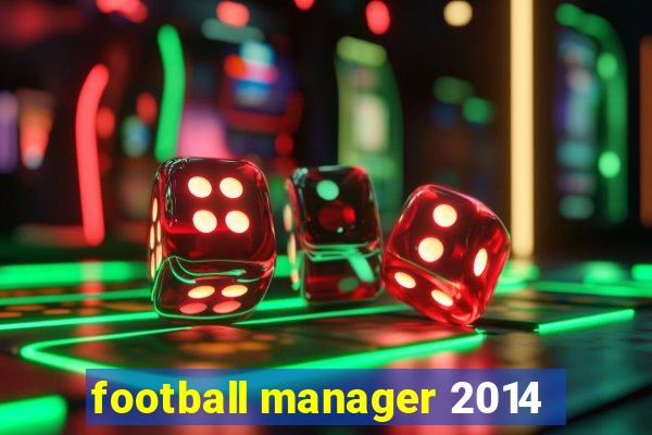 football manager 2014